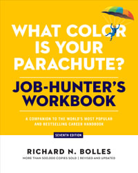 What Color Is Your Parachute? Job-Hunter's Workbook, Seventh Edition : A Companion to the World's Most Popular and Bestselling Career Handbook - Richard N. Bolles