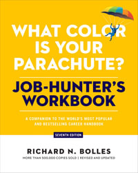 What Color Is Your Parachute? Job-Hunter's Workbook, Seventh Edition : A Companion to the World's Most Popular and Bestselling Career Handbook - Richard N. Bolles