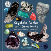 Crystals, Rocks, and Gemstones : Exploring Earth's Treasures - Kelsey Oseid