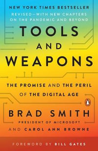 Tools and Weapons : The Promise and the Peril of the Digital Age - Brad Smith