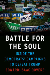 Battle for the Soul : Inside the Democrats' Campaigns to Defeat Trump - Edward-Isaac Dovere