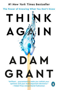 Think Again : The Power of Knowing What You Don't Know - Adam Grant