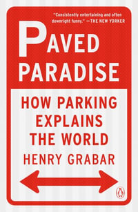 Paved Paradise : How Parking Explains the World - Henry Grabar