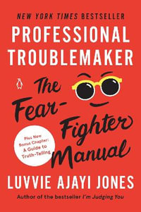 Professional Troublemaker : The Fear-Fighter Manual - Luvvie Ajayi Jones