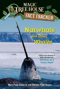 Narwhals and Other Whales : A nonfiction companion to Magic Tree House #33: Narwhal on a Sunny Night - Mary Pope Osborne