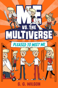 Me vs. the Multiverse : Pleased to Meet Me - S. G. Wilson