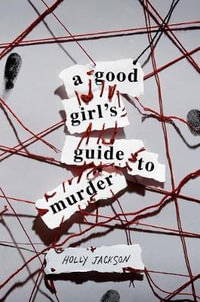 A Good Girl's Guide to Murder : A Good Girl's Guide to Murder - Holly Jackson