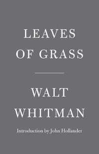 Leaves of Grass : The Death-Bed Edition - Walt Whitman