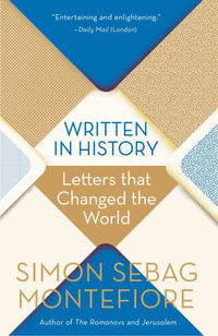 Written in History : Letters That Changed the World - Simon Sebag Montefiore