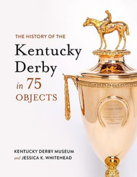 The History of the Kentucky Derby in 75 Objects - Kentucky Derby Museum