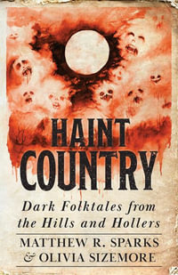 Haint Country : Dark Folktales from the Hills and Hollers - Matthew R Sparks