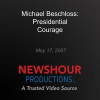 Michael Beschloss : Presidential Courage - PBS NewsHour