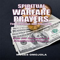 Spiritual Warfare Prayers For Blessings And Finances : Over 200 Deliverance and Breakthrough Prayers - James Patrick