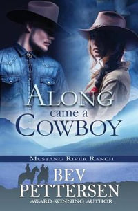 Along Came A Cowboy : Mustang River Ranch - Bev Pettersen