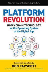 Platform Revolution : Blockchain Technology As the Operating System of the Digital Age - Don Tapscott