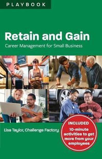 Retain and Gain : Career Management for Small Business Playbook - Lisa Taylor