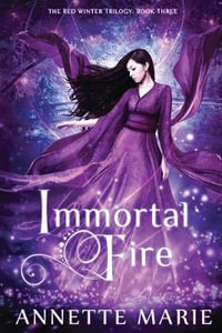 Immortal Fire : Red Winter Trilogy - Annette Marie