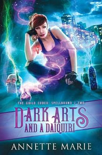 Dark Arts and a Daiquiri : Guild Codex: Spellbound - Annette Marie