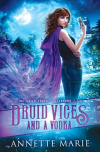 Druid Vices and a Vodka : Guild Codex: Spellbound - Annette Marie