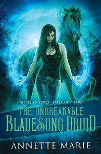 The Unbreakable Bladesong Druid : The Guild Codex: Unveiled - Annette Marie