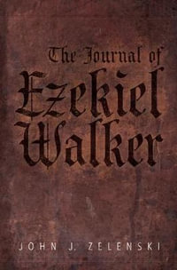 The Journal of Ezekiel Walker - John J. Zelenski