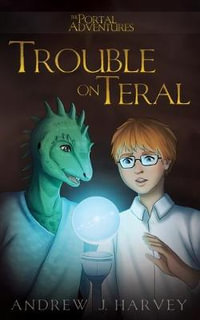 Trouble on Teral : The Portal Adventures - Andrew J Harvey