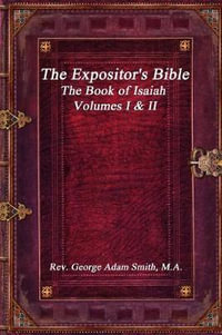 The Expositor's Bible : The Book of Isaiah Volumes I & II - M.A. Rev. George Adam Smith