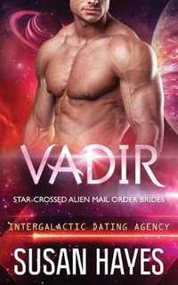 Vadir : Star-Crossed Alien Mail Order Brides (Intergalactic Dating Agency) - Susan Hayes