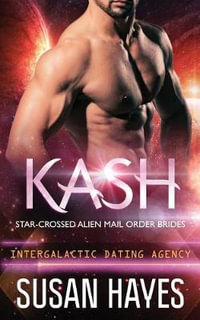 Kash : Star-Crossed Alien Mail Order Brides (Intergalactic Dating Agency) - Susan Hayes