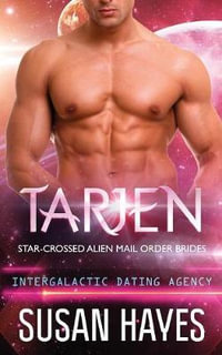 Tarjen : Star-Crossed Alien Mail Order Brides (Intergalactic Dating Agency) - Susan Hayes