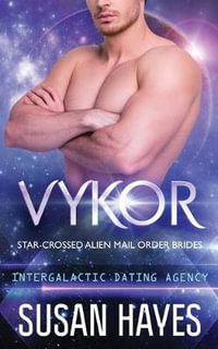 Vykor : Star-Crossed Alien Mail Order Brides (Intergalactic Dating Agency): Star-Crossed Alien Mail Order Brides - Susan Hayes