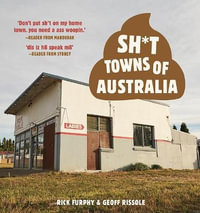 Sh*t Towns of Australia : Shit Towns of Australia - Rick Furphy