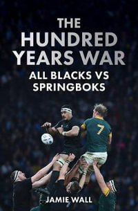 The Hundred Years' War : All Blacks vs Springboks - Jamie Wall