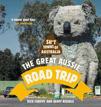 Sh*t Towns of Australia : The Great Aussie Road Trip - Rick Furphy