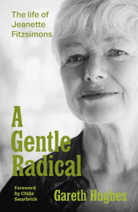 A Gentle Radical : The Life of Jeanette Fitzsimons - Gareth Hughes