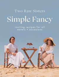 Simple Fancy: Two Raw Sisters : Inviting recipes for all eaters + occasions - Margo Flanagan