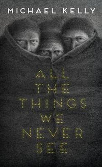 All the Things We Never See - Michael Kelly