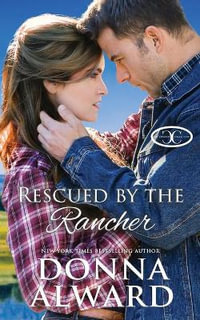 Rescued by the Rancher : A Second Chance Western Romance - Donna Alward