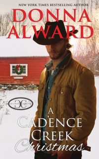 A Cadence Creek Christmas : An Opposites Attract Cowboy Romance - Donna Alward