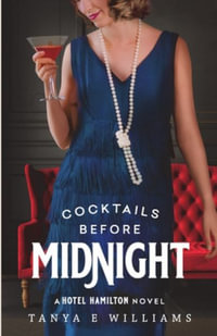 Cocktails Before Midnight : A Hotel Hamilton Novel - Tanya E Williams