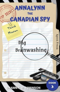 Annalynn the Canadian Spy : Big Brainwashing - Shawn P. B. Robinson