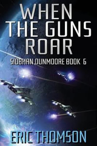 When the Guns Roar : Siobhan Dunmoore - Eric Thomson