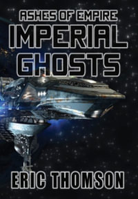 Imperial Ghosts : Ashes of Empire - Eric Thomson