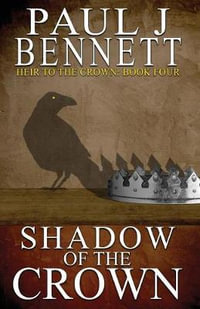 Shadow of the Crown : Heir to the Crown - Paul J Bennett