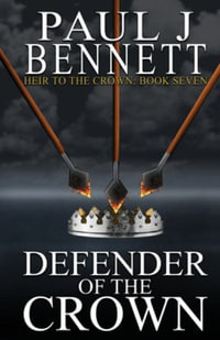 Defender of the Crown : Heir to the Crown - Paul J Bennett