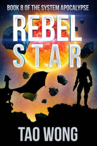 Rebel Star : A LitRPG Post-Apocalyptic Space Opera (System Apocalypse Book 8) - Tao Wong