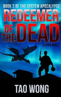 Redeemer of the Dead : A LitRPG Apocalypse: The System Apocalypse: Book 2 - Tao Wong