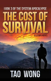 Cost of Survival : A LitRPG Apocalypse: The System Apocalypse: Book 3 - Tao Wong