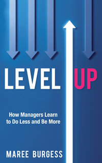 Level Up : How Leaders Do Less and Be More - Maree Burgess