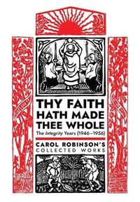 Thy Faith Hath Made Thee Whole : The Integrity Years (1946-1956) - Carol Jackson Robinson